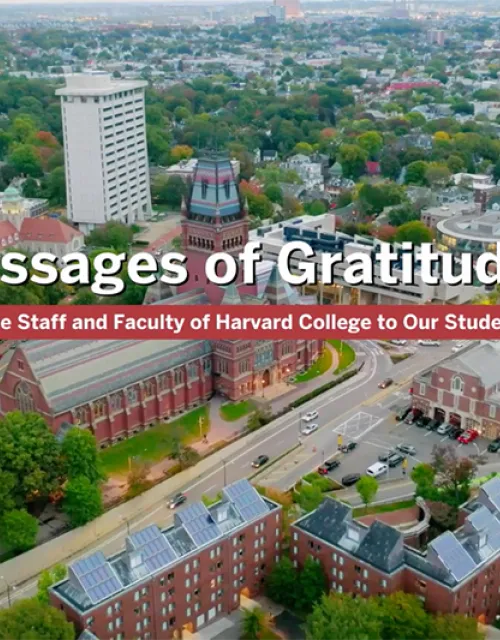 A video highlighting faculty and staff, who thank current Harvard students for their efforts to keep the Harvard community safe.
