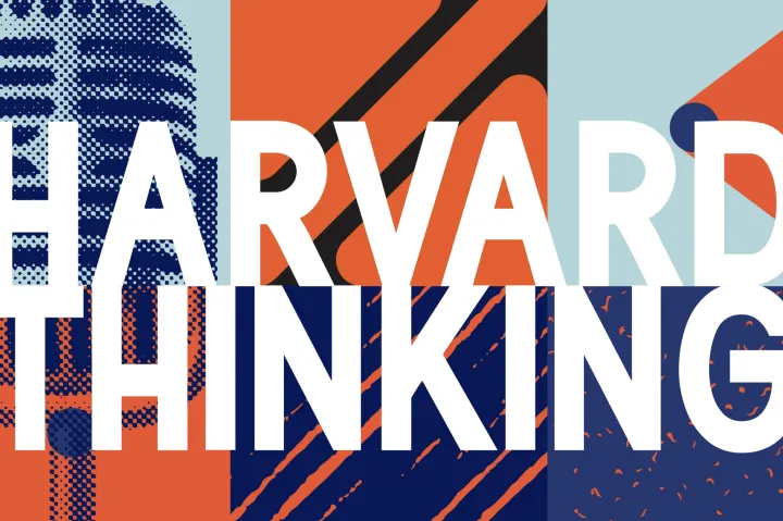 The words 'Harvard Thinking' in white on top of an organge, blue, and purple background with a gray microphone on the left hand corner.